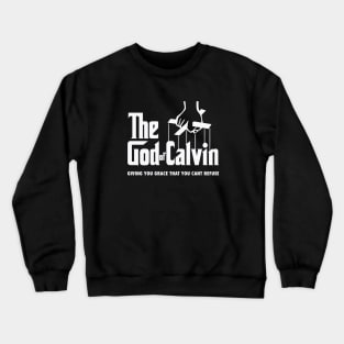 The god of Calvin giving you grace that you can't refuse, funny meme white text Crewneck Sweatshirt